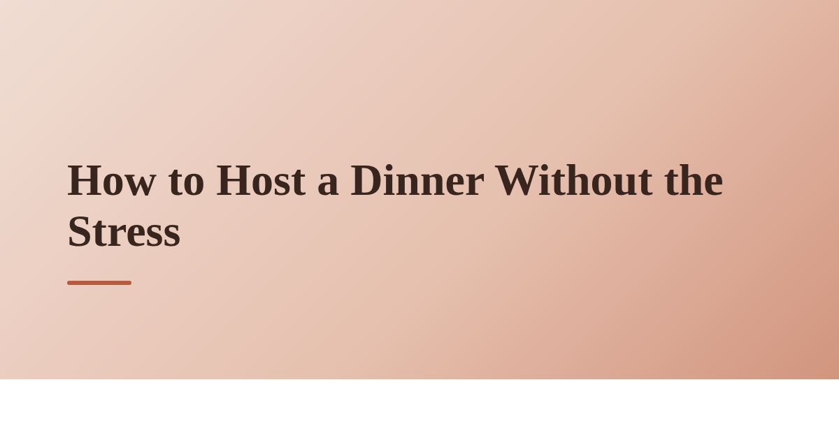 How to Host a Dinner Without the Stress